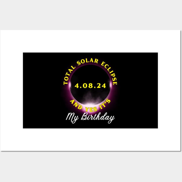 TOTAL ECLIPSE 2024 AND YES IT'S MY BIRTHDAY Wall Art by Lolane